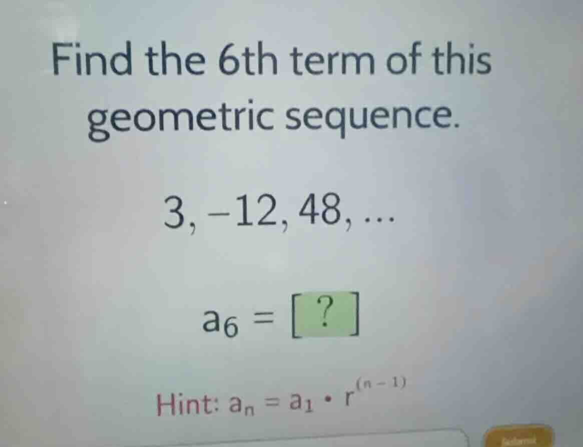 find the 6th term of this geometric sequence. (3, -12, 48, \\dots) (a_6…
