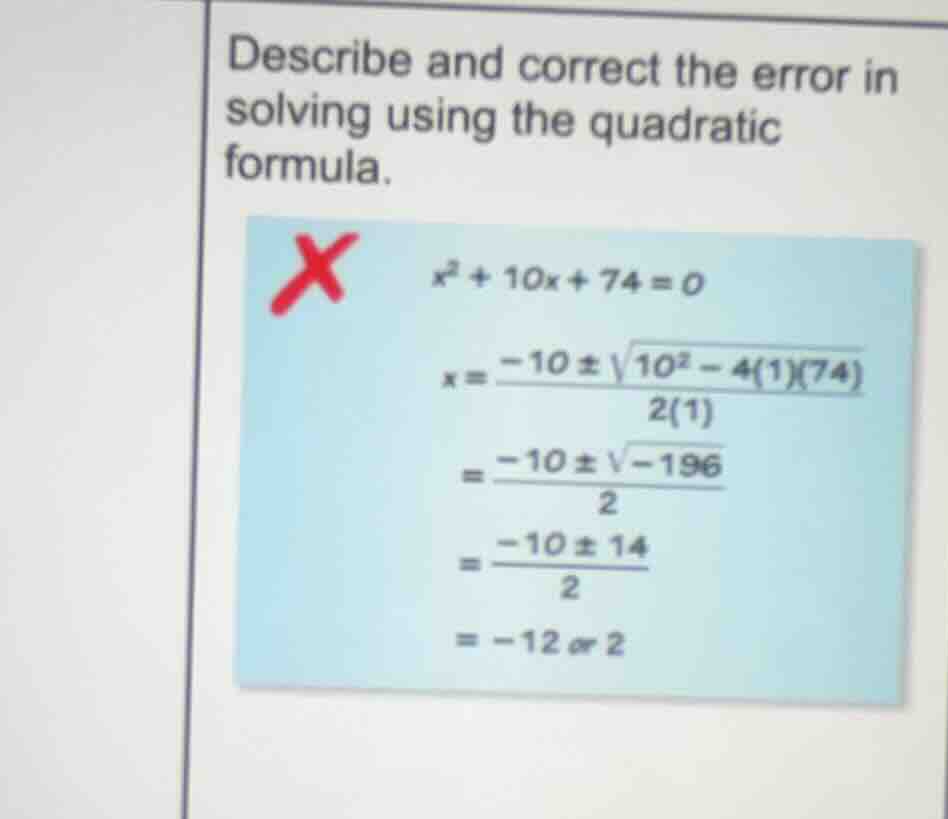 describe and correct the error in solving using the quadratic formula. …