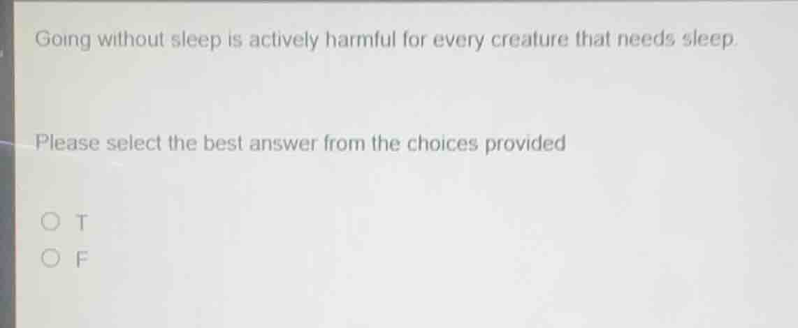 going without sleep is actively harmful for every creature that needs s…