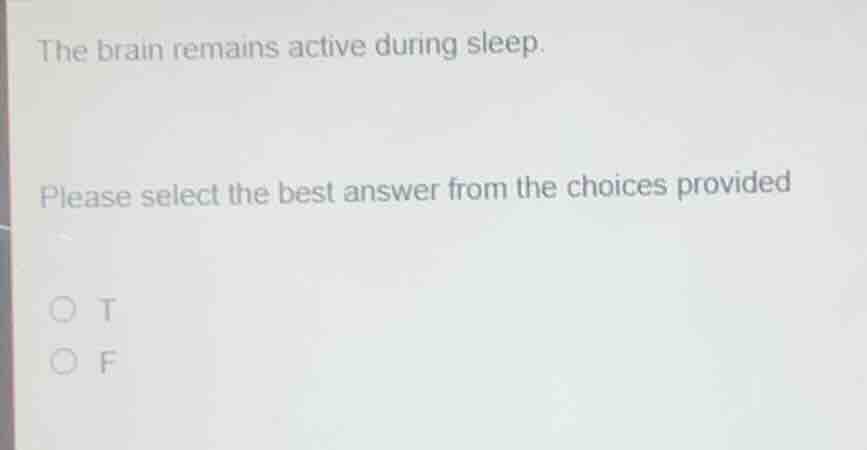 the brain remains active during sleep. please select the best answer fr…