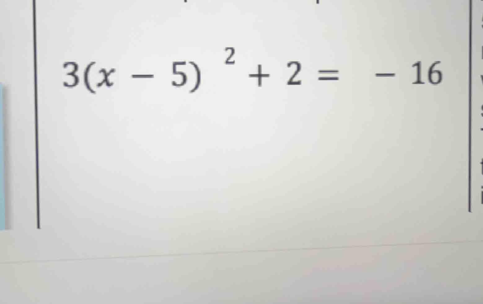 \\3(x - 5)^2 + 2 = -16\\