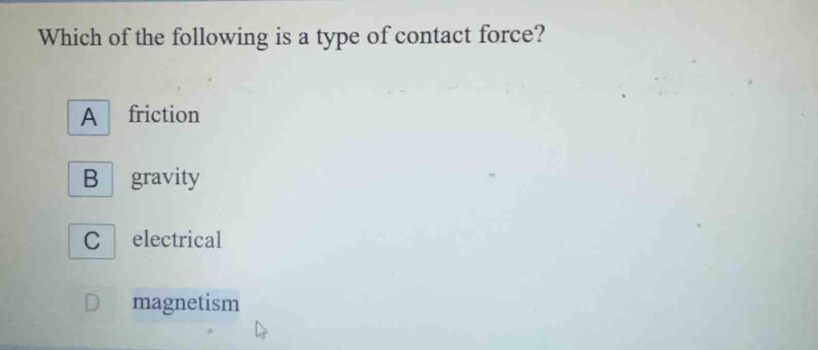 which of the following is a type of contact force? a friction b gravity…