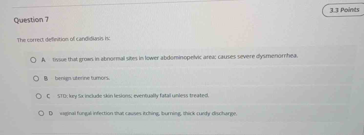 question 7 the correct definition of candidiasis is: a tissue that grow…