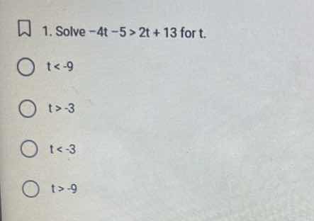 1. solve \\(-4t - 5 > 2t + 13\\) for \\(t\\). \\(t < -9\\) \\(t > -3\\)…