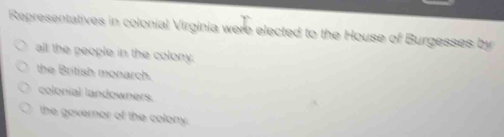 representatives in colonial virginia were elected to the house of burge…