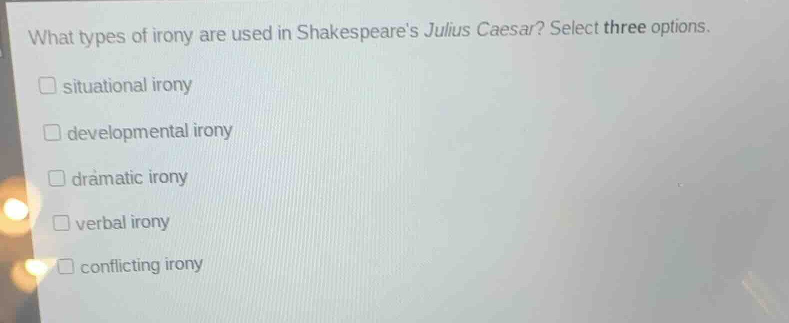 what types of irony are used in shakespeares julius caesar? select thre…