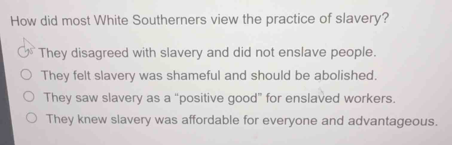 how did most white southerners view the practice of slavery? they disag…