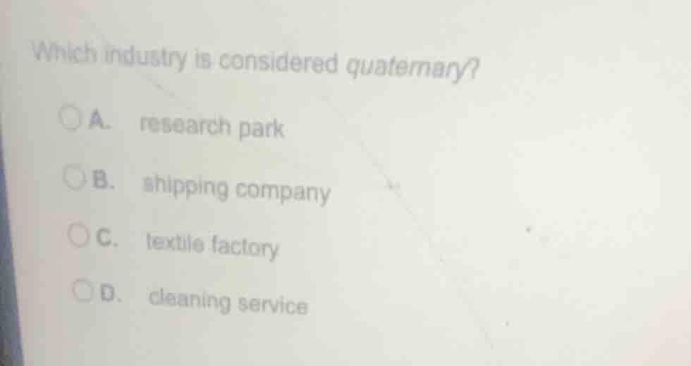 which industry is considered quaternary? a. research park b. shipping c…