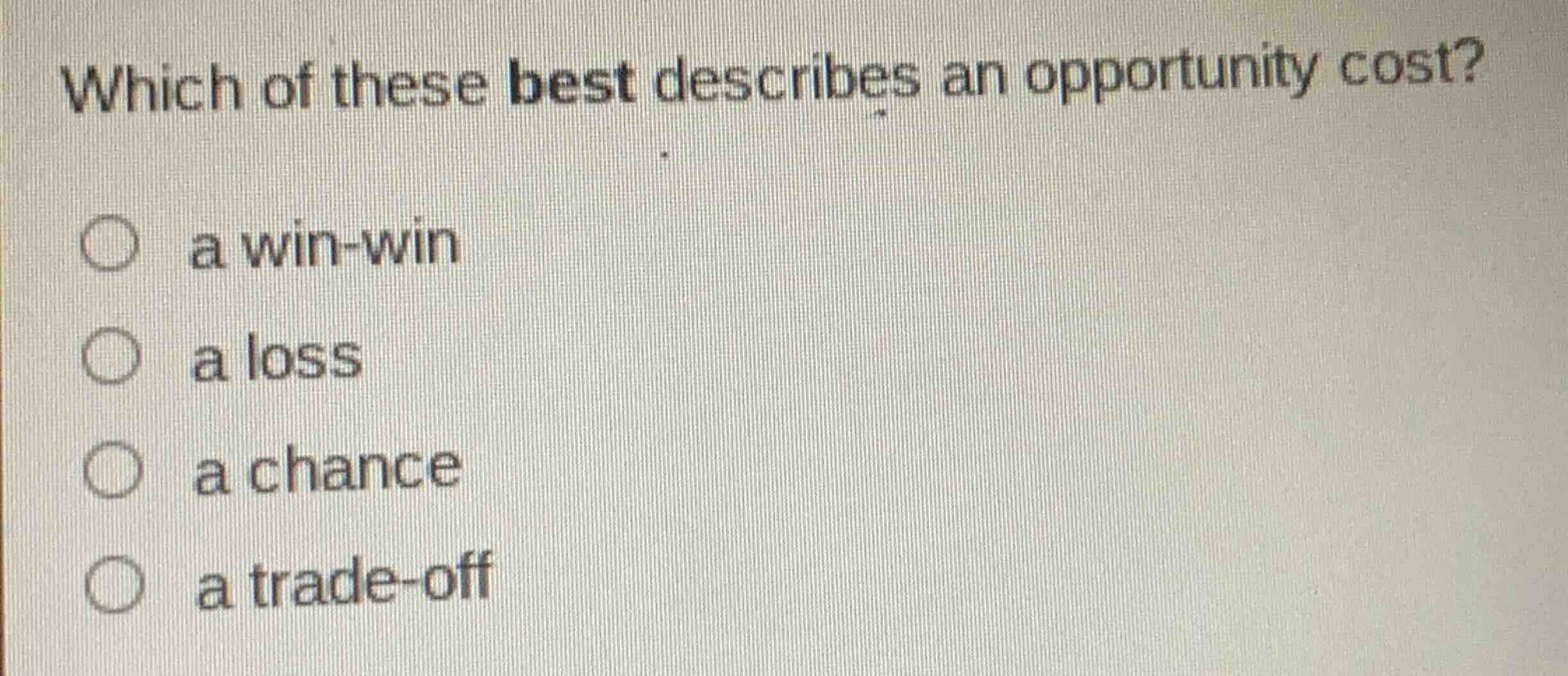which of these best describes an opportunity cost? a win-win a loss a c…