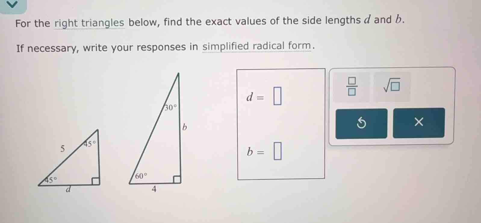 for the right triangles below, find the exact values of the side length…