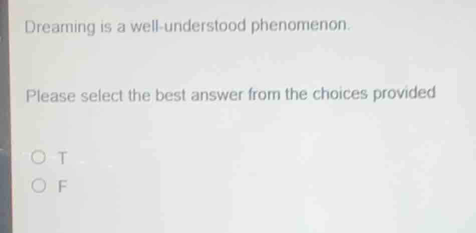 dreaming is a well-understood phenomenon. please select the best answer…