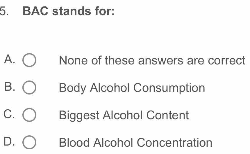 5. bac stands for: a. none of these answers are correct b. body alcohol…