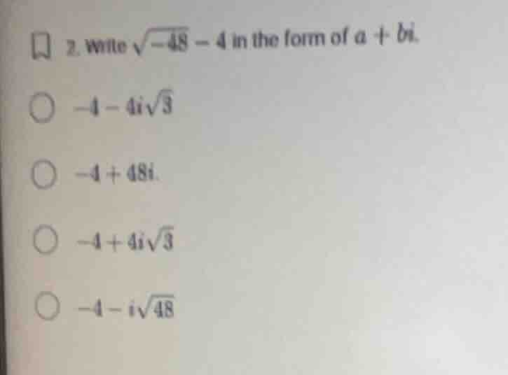 2. write \\(\\sqrt{-48} - 4\\) in the form of \\(a + bi\\). \\(-4 - 4i\…