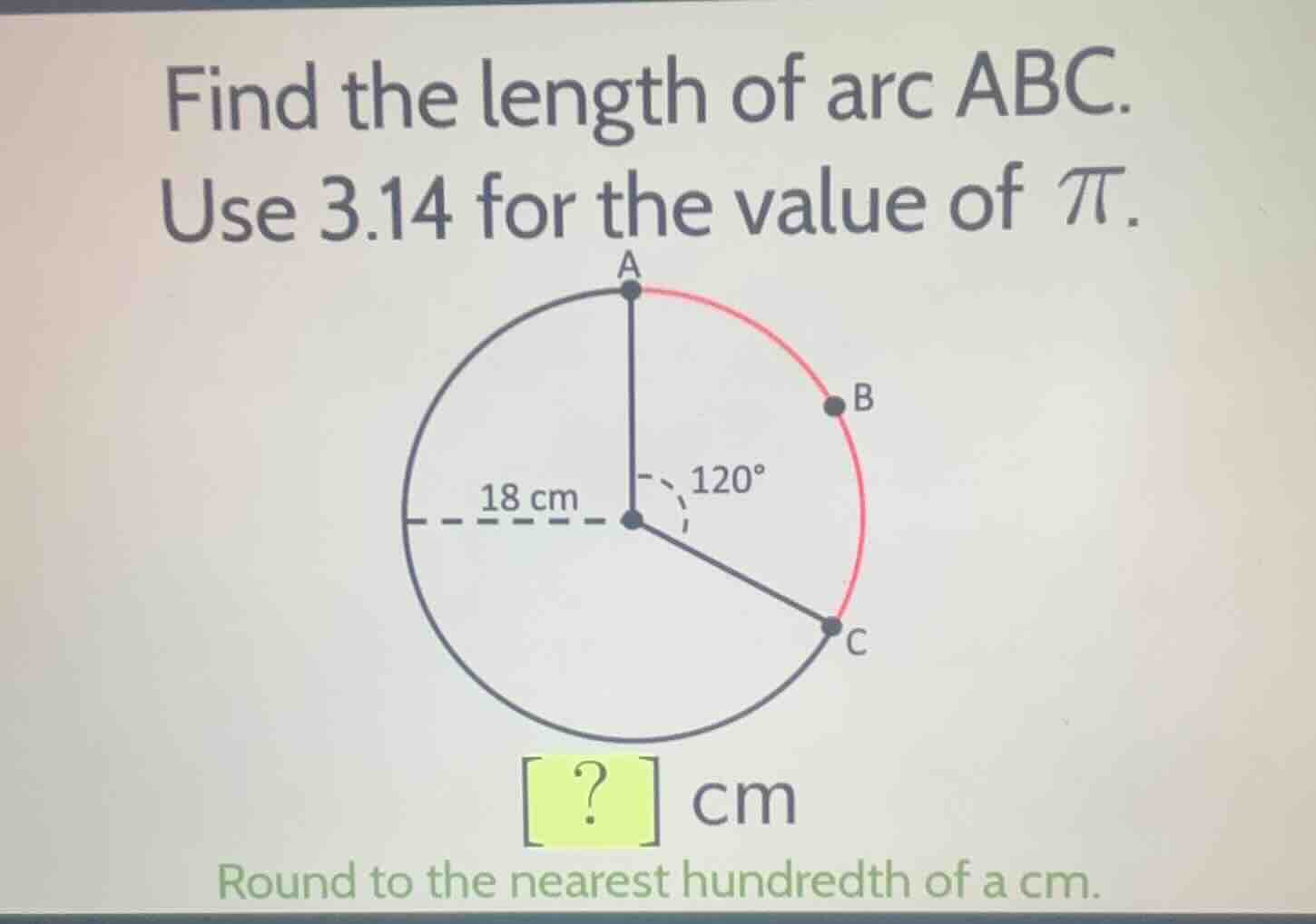 find the length of arc abc. use 3.14 for the value of \\(\\pi\\). ? cm …