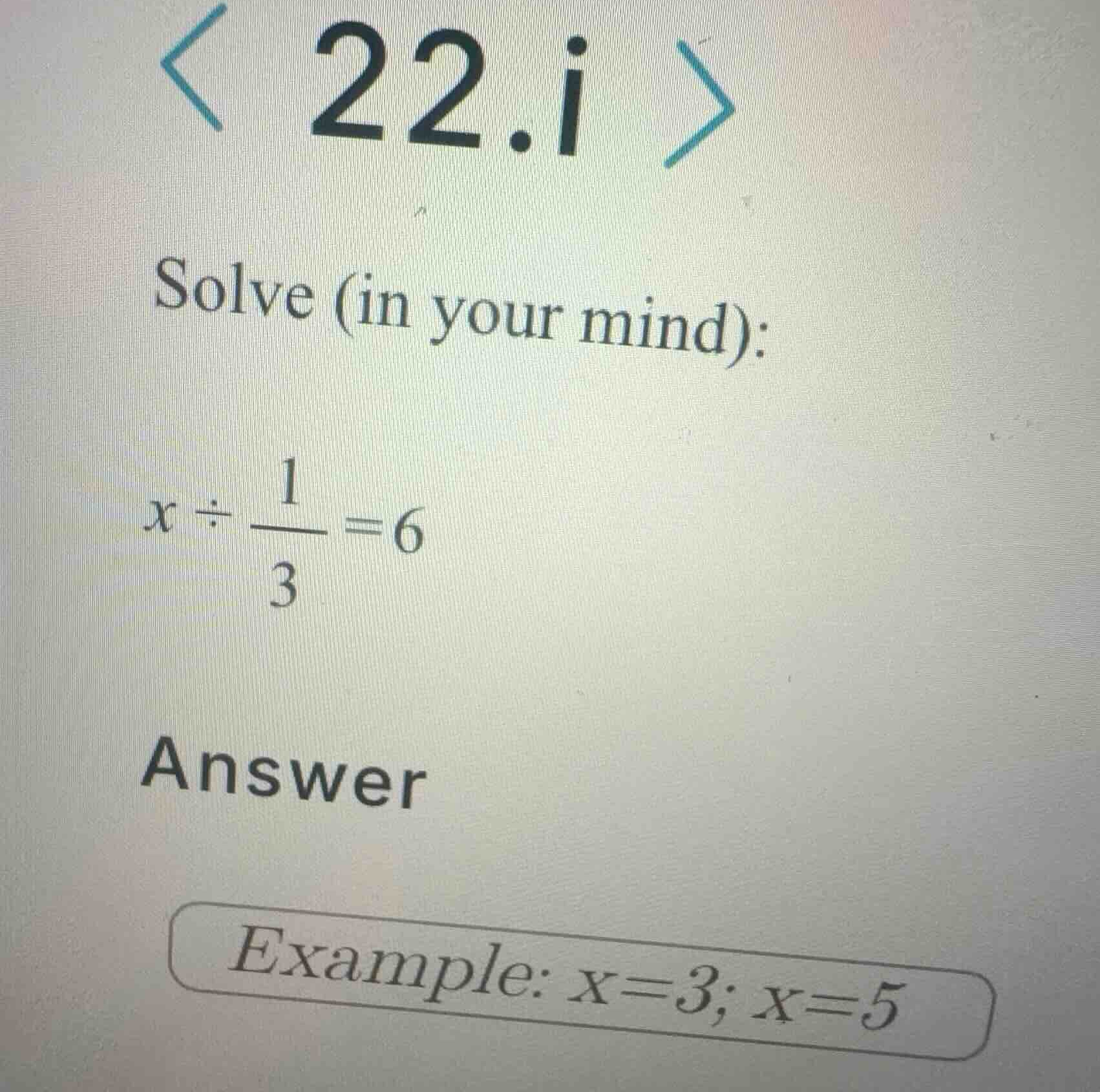 solve (in your mind): \\x \\div \\frac{1}{3} = 6\\ answer example: \\(x…