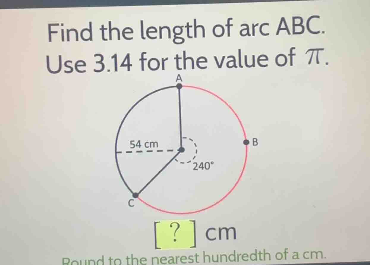 find the length of arc abc. use 3.14 for the value of \\(\\pi\\). ? cm …