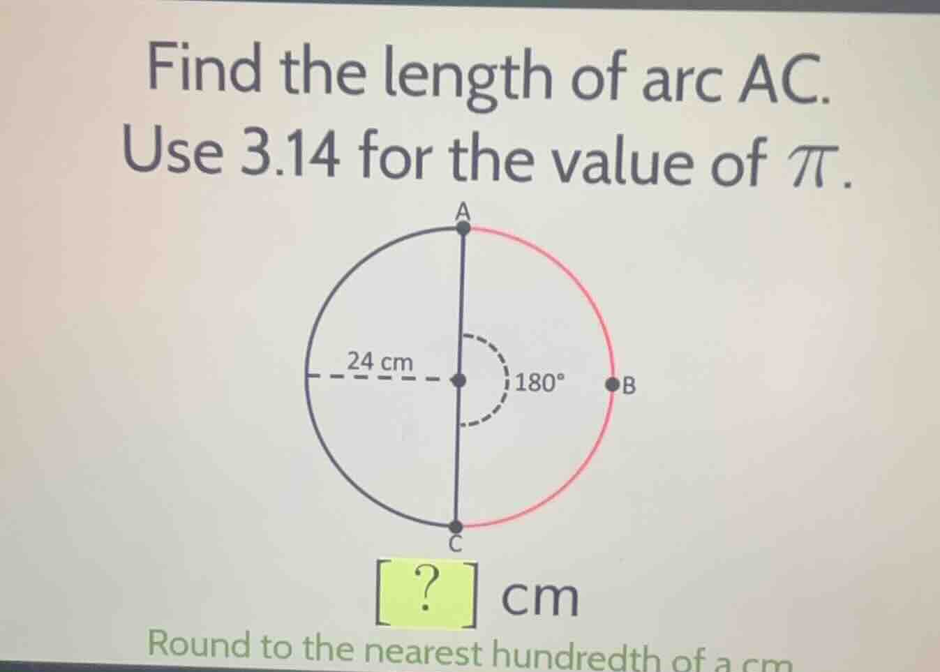 find the length of arc ac. use 3.14 for the value of \\(\\pi\\). ? cm r…