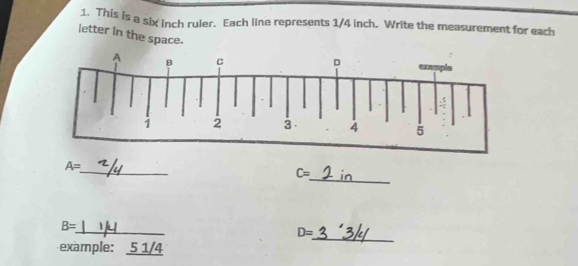 1. this is a six inch ruler. each line represents 1/4 inch. write the m…