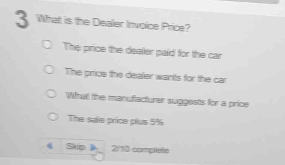 3 what is the dealer invoice price? the price the dealer paid for the c…