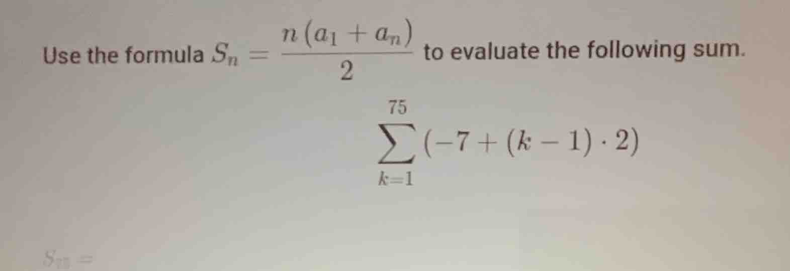 use the formula \\(s_n = \\frac{n(a_1 + a_n)}{2}\\) to evaluate the fol…
