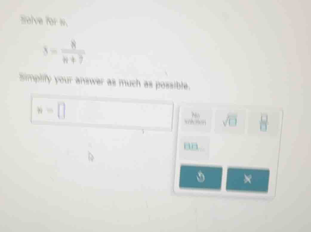 solve for w. \\3 = \\frac{8}{w + 7}\\ simplify your answer as much as p…
