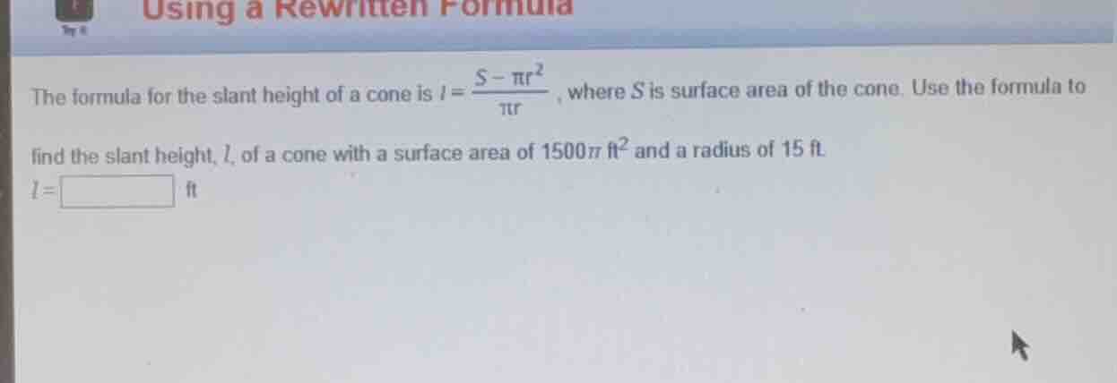 using a rewritten formula the formula for the slant height of a cone is…