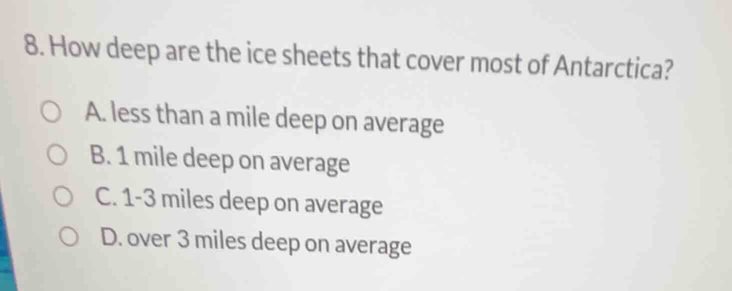 8. how deep are the ice sheets that cover most of antarctica? a. less t…