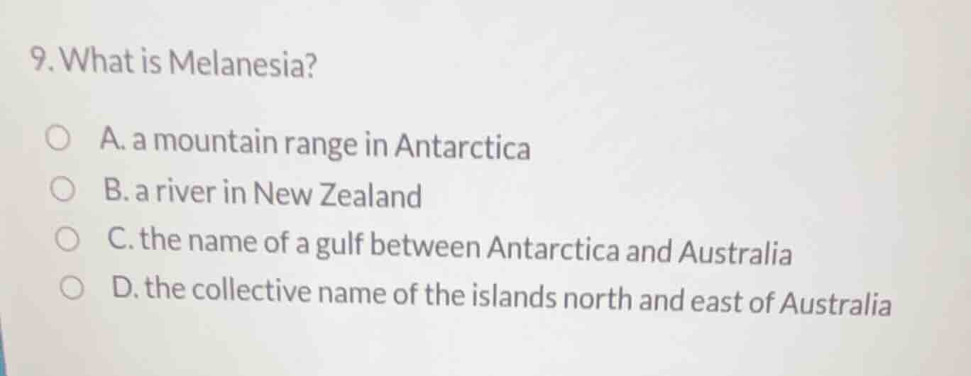 9. what is melanesia? a. a mountain range in antarctica b. a river in n…