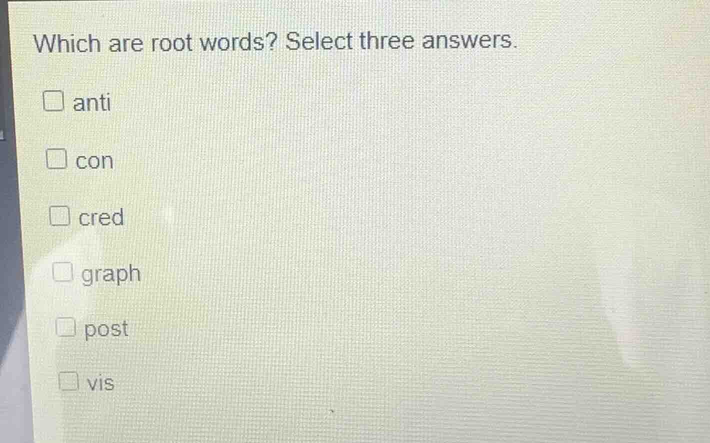 which are root words? select three answers. anti con cred graph post vis