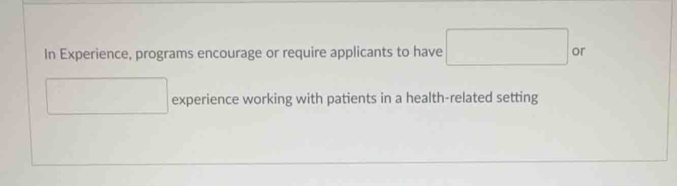 in experience, programs encourage or require applicants to have box or …