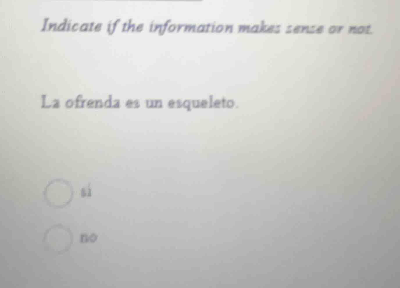 indicate if the information makes sense or not. la ofrenda es un esquel…