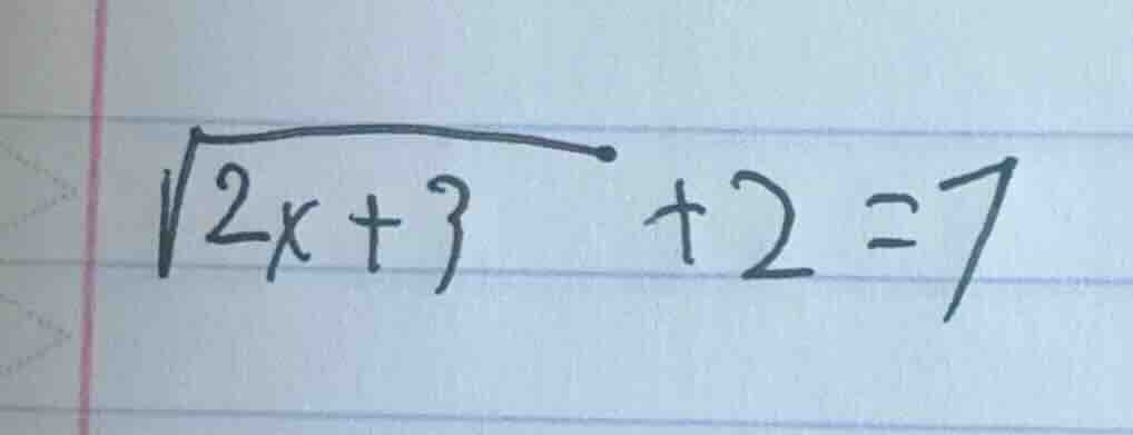 \\\\sqrt{2x+3}+2=7\\