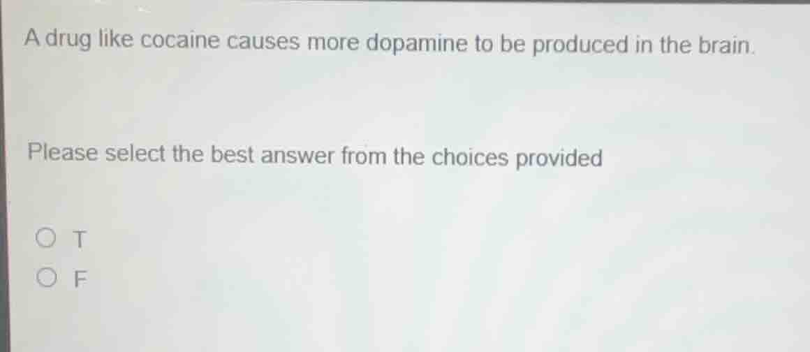 a drug like cocaine causes more dopamine to be produced in the brain. p…