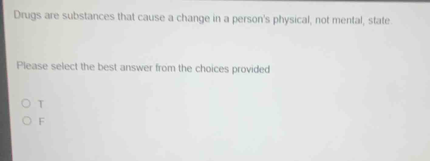 drugs are substances that cause a change in a persons physical, not men…