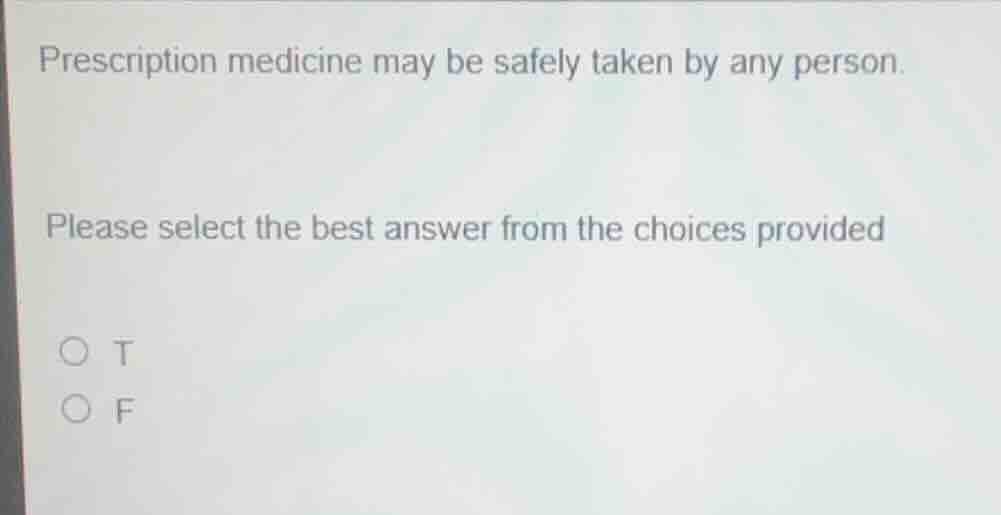 prescription medicine may be safely taken by any person. please select …