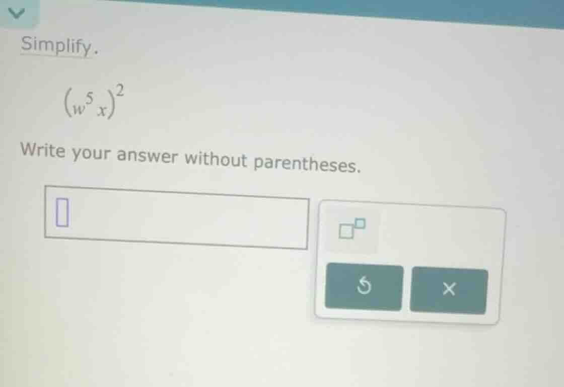 simplify. \\(w^5 x)^2\\ write your answer without parentheses.