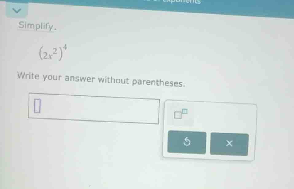 simplify. \\((2x^2)^4\\) write your answer without parentheses.