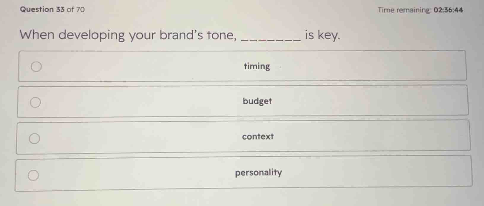 when developing your brands tone, ________ is key. timing budget contex…