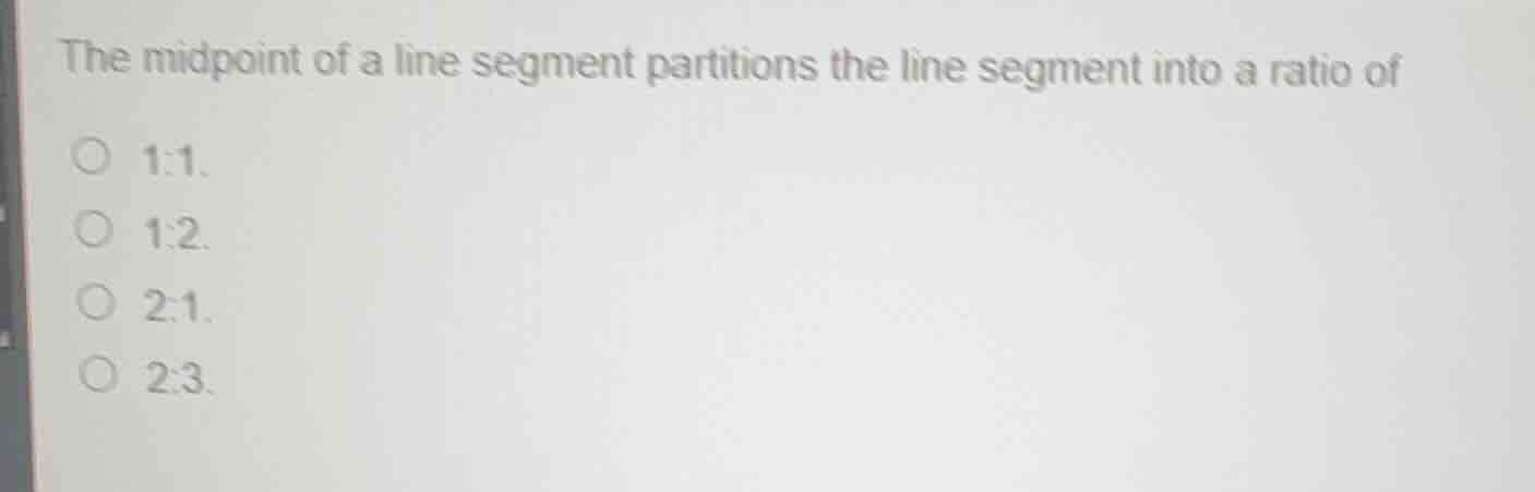 the midpoint of a line segment partitions the line segment into a ratio…