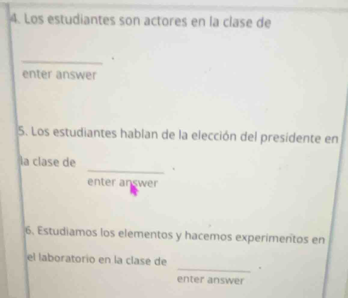 4. los estudiantes son actores en la clase de ______. 5. los estudiante…