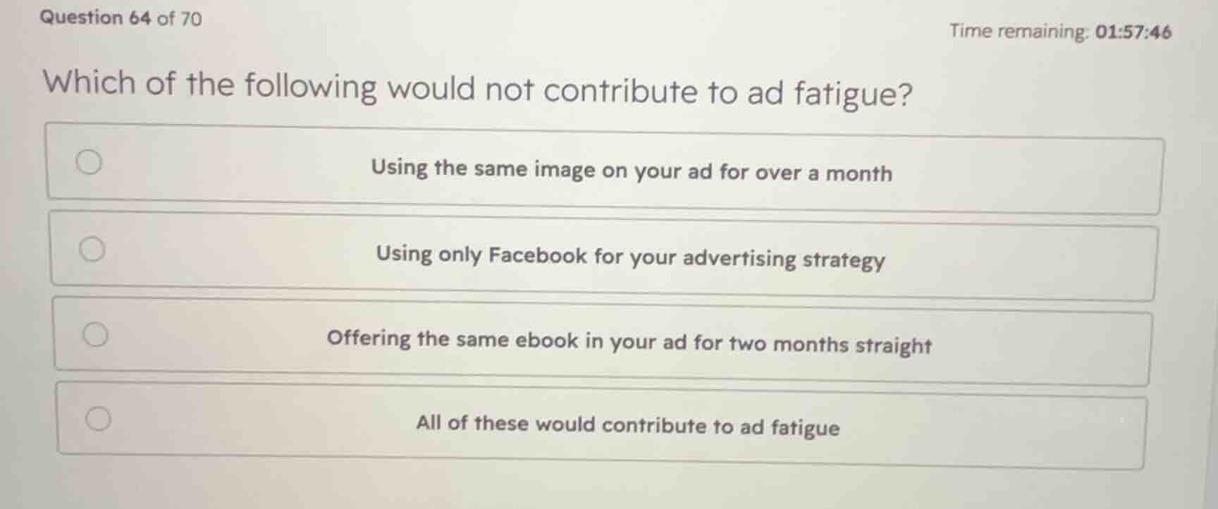 which of the following would not contribute to ad fatigue? - using the …