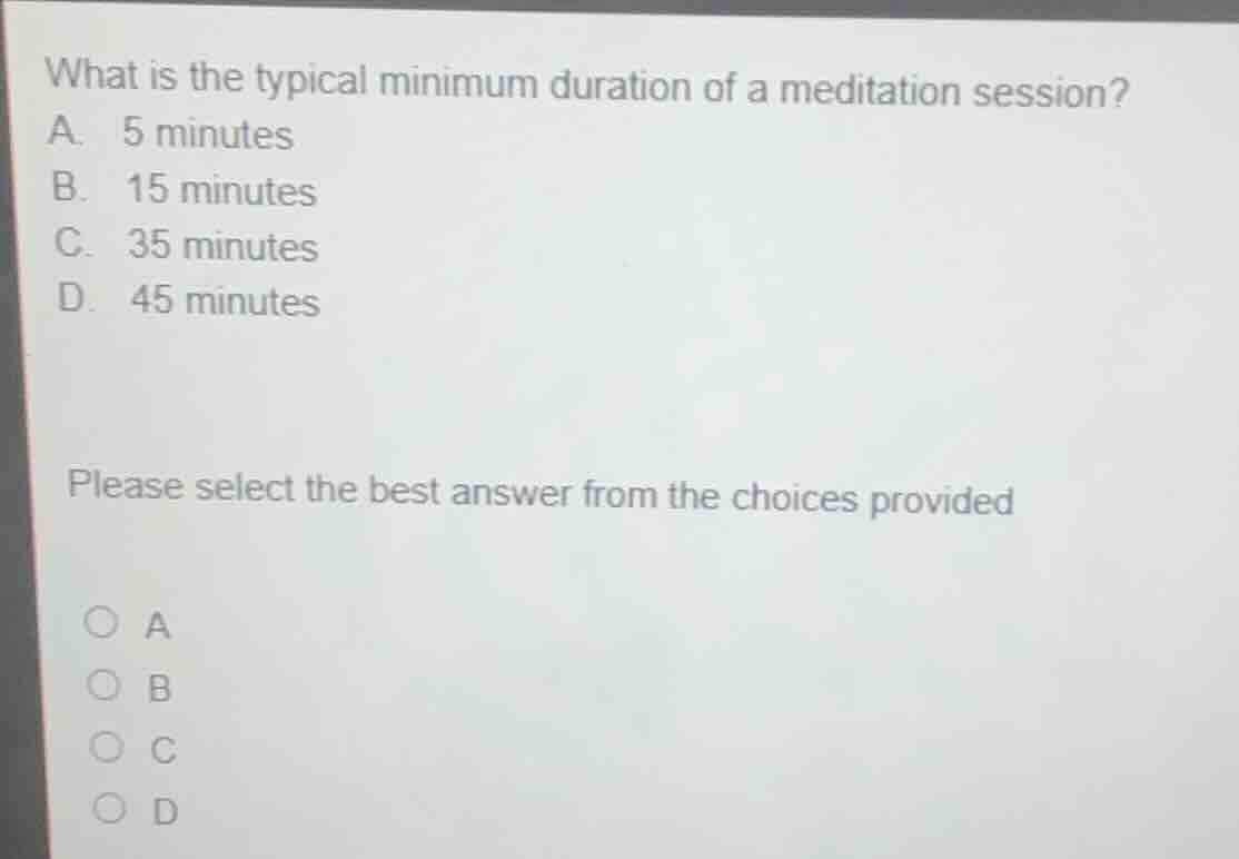what is the typical minimum duration of a meditation session? a. 5 minu…