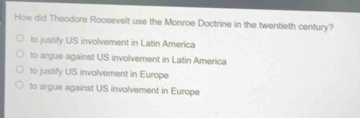 how did theodore roosevelt use the monroe doctrine in the twentieth cen…
