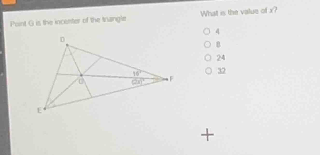 point g is the incenter of the triangle what is the value of x? 4 8 24 …