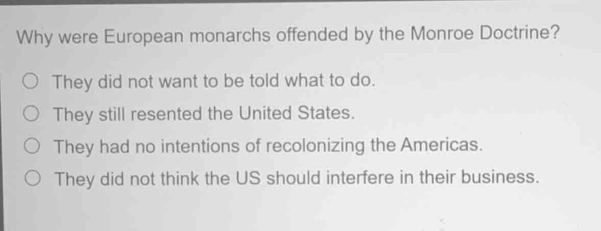 why were european monarchs offended by the monroe doctrine? they did no…