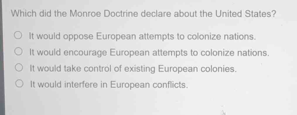 which did the monroe doctrine declare about the united states? it would…