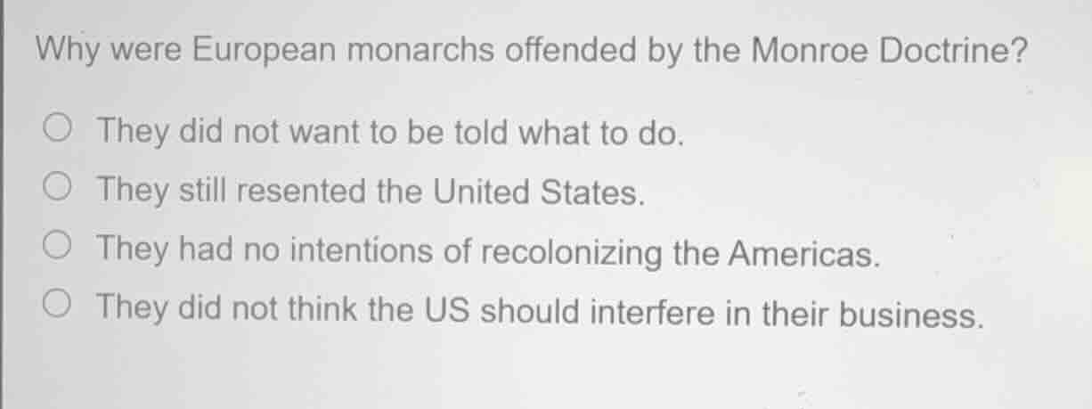 why were european monarchs offended by the monroe doctrine? they did no…