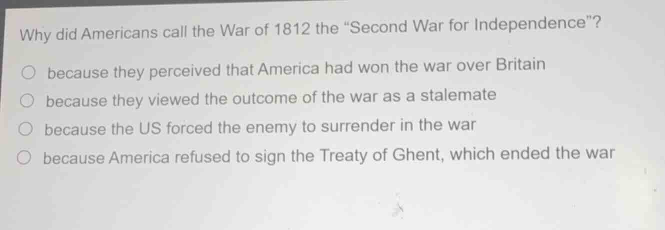 why did americans call the war of 1812 the \second war for independence…