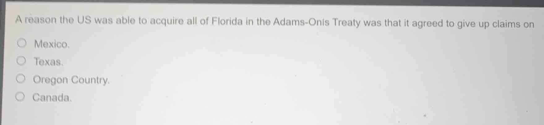 a reason the us was able to acquire all of florida in the adams-onís tr…