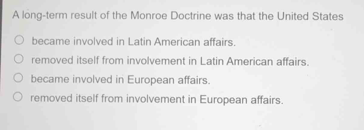 a long-term result of the monroe doctrine was that the united states be…
